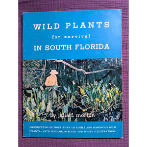 WILD PLANTS FOR SURVIVAL IN SOUTH FLORIDA Julia F. Morton 1977 4th Ed. FL Book